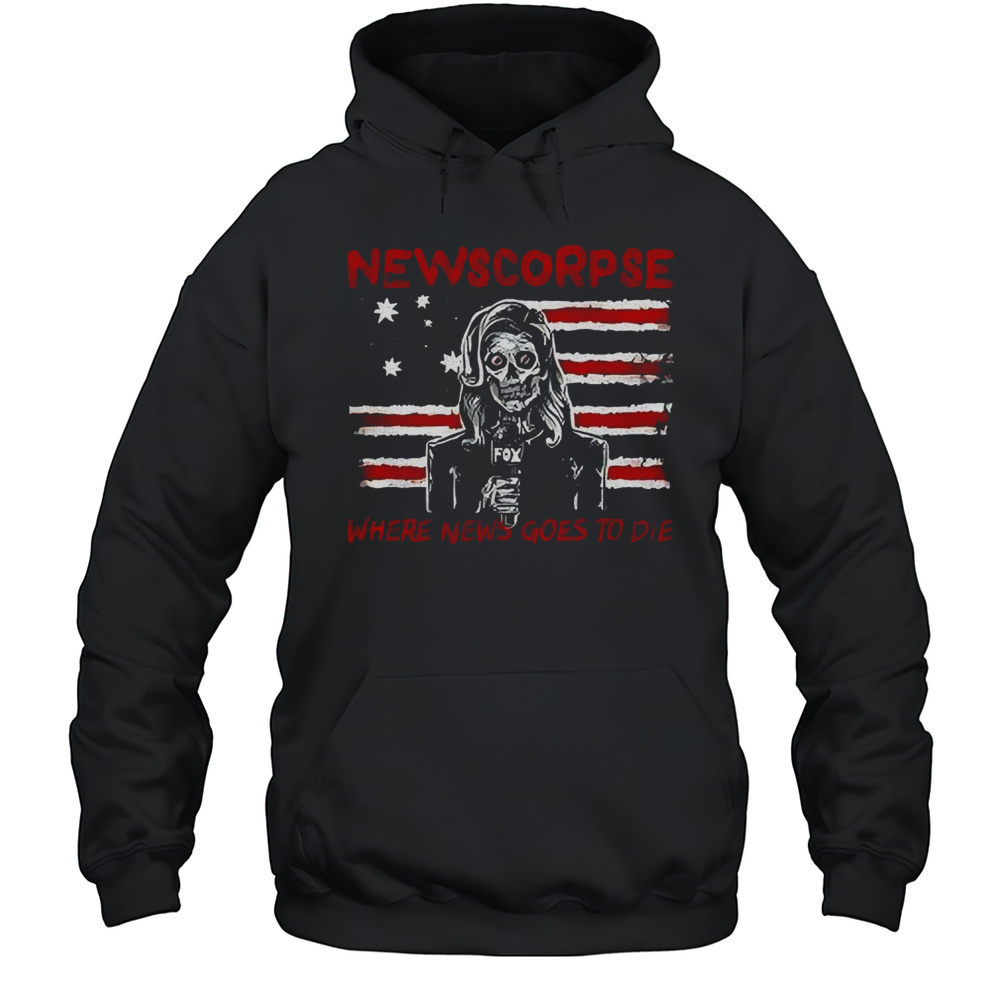 Newscorpse When News Goes To Die Shirt Unisex Hoodie