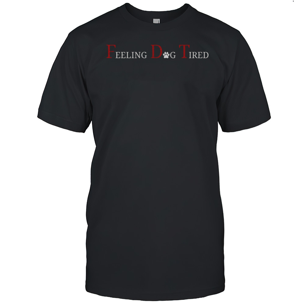 Nice Feeling Dog Tired T-Shirt