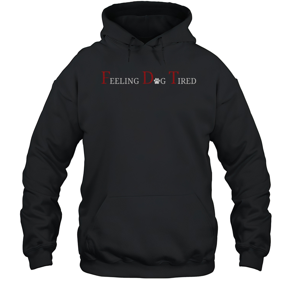 Nice Feeling Dog Tired T-Shirt Unisex Hoodie