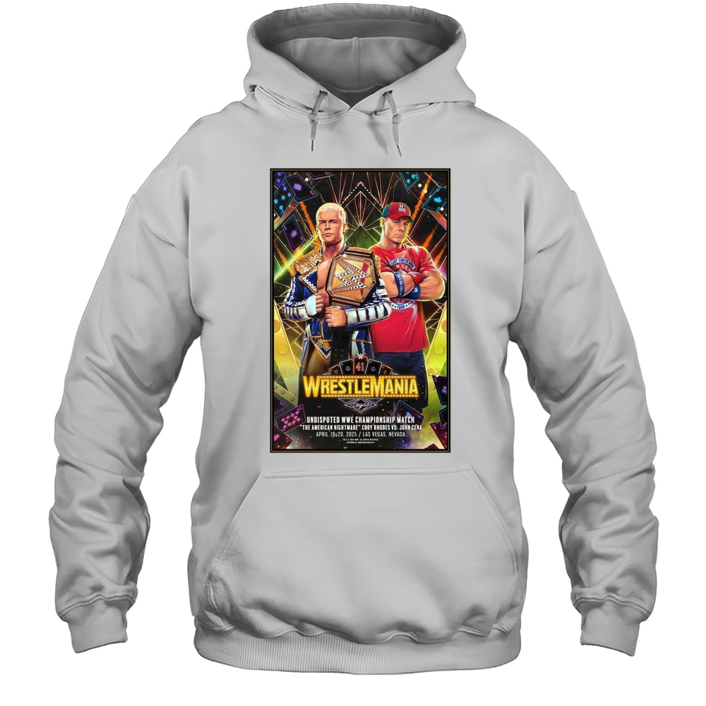 Poster Cody Rhodes Vs. John Cena WrestleMania 41 Vegas Undisputed WWE Championship Match Apr 19  20 2025 T-shirt Unisex Hoodie