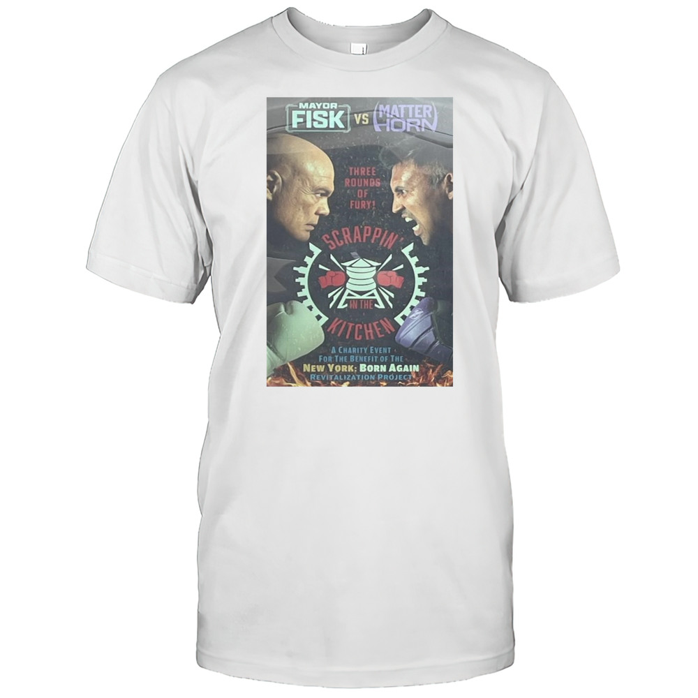Poster Mayor Fisk Vs Matterhorn Three Rounds Of Fury Scrappin In The Kitchen Daredevil Born Again Season 2 T-shirt