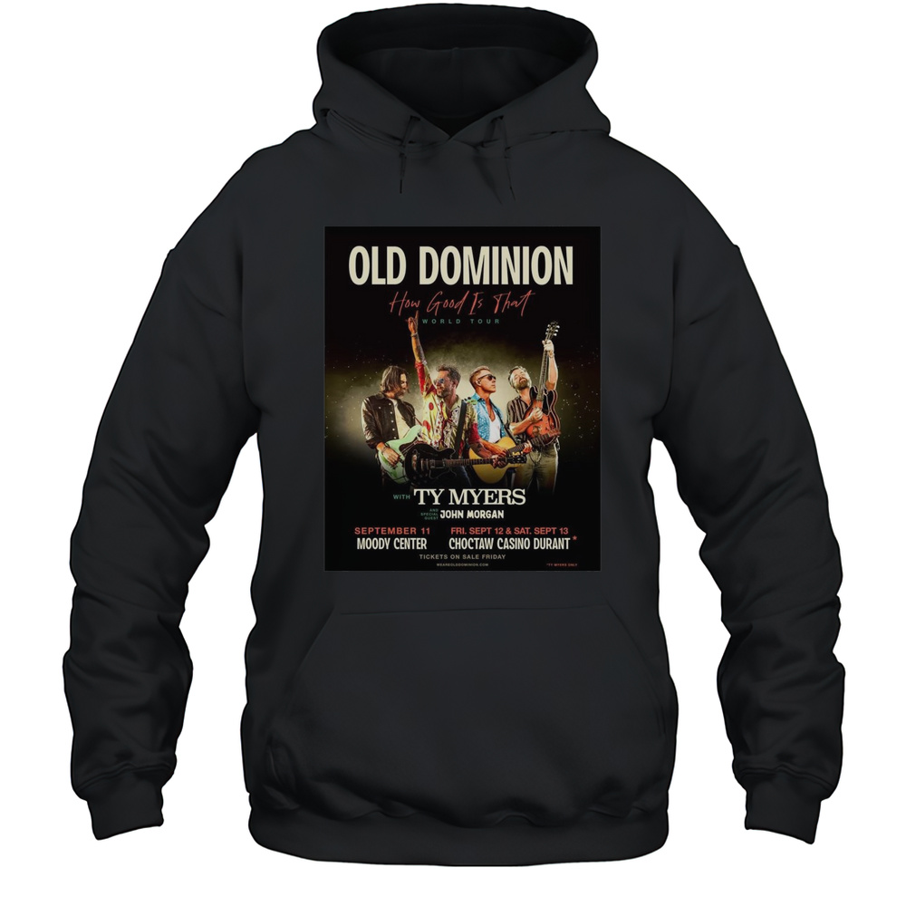 Poster Old Dominion How Good Is That World Tour With Ty Myers And Special Guest John Morgan Sept 11  13 2025 T-shirt Unisex Hoodie