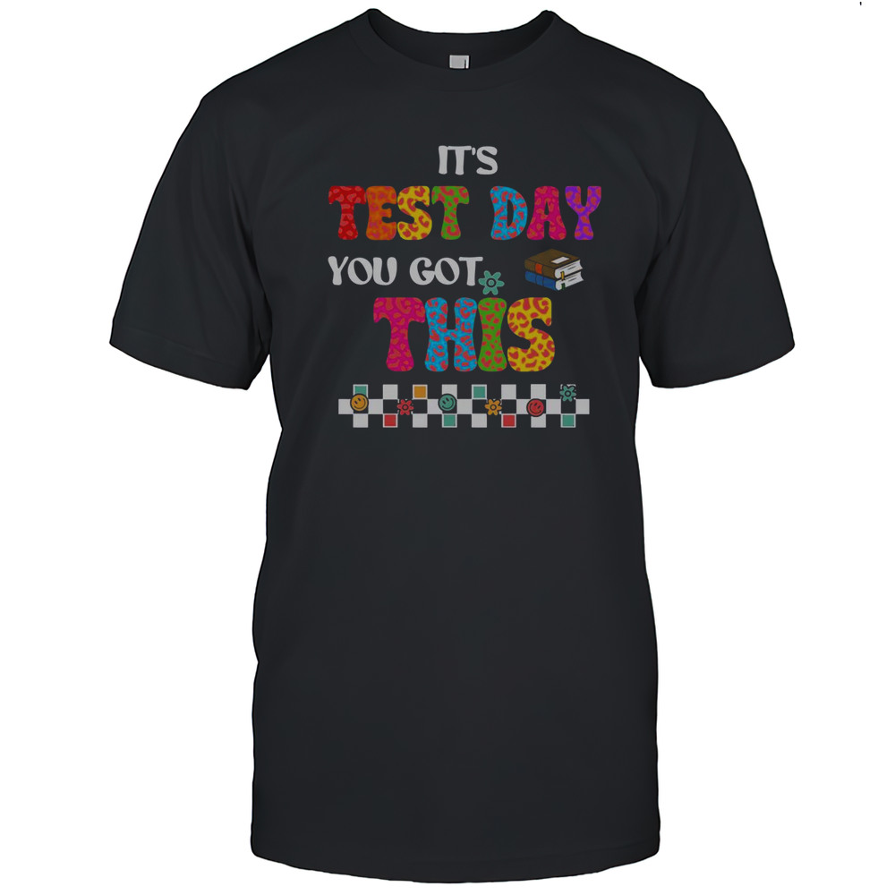 Pretty Testing Motivation Student Teacher Its Test Day You Got This T-Shirt