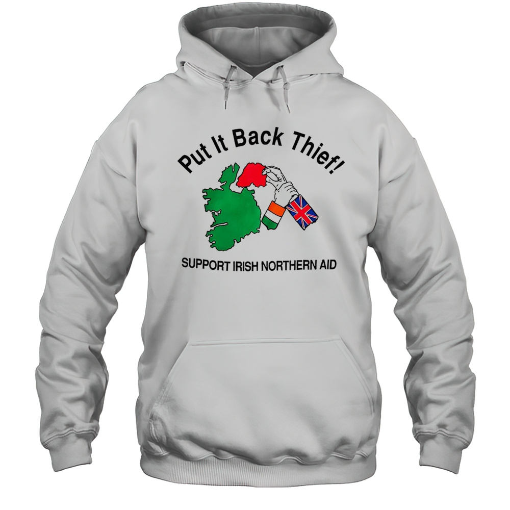 Put It Back Thief Support Irish Northern Aid Shirt Unisex Hoodie