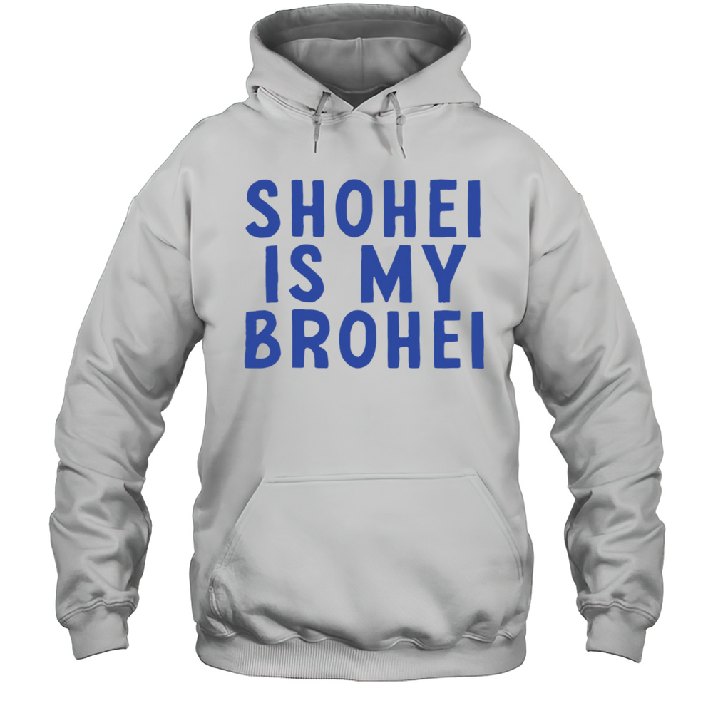 ShoheI Is My BroheI Shirt Unisex Hoodie