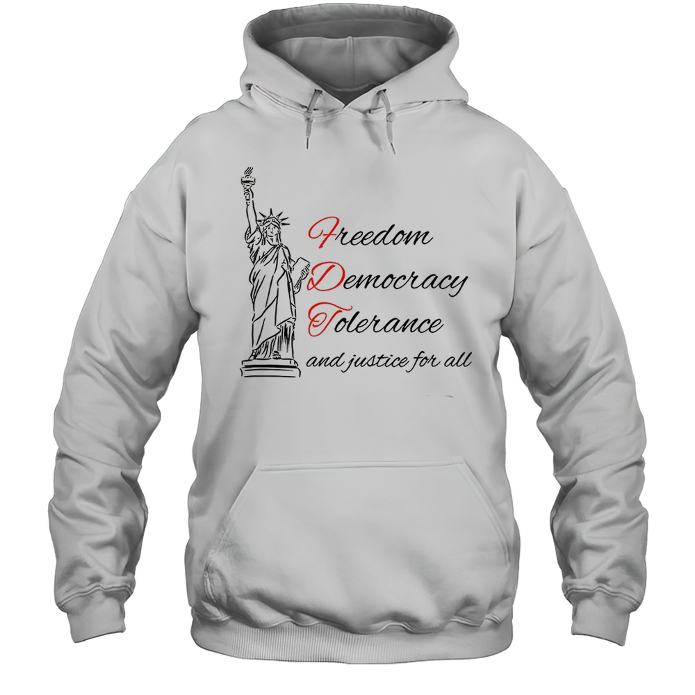 Statue Of Liberty Freedom Democracy Tolerance And Justice For All Shirt Unisex Hoodie