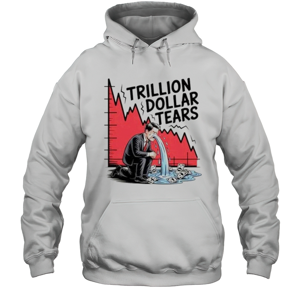 Trillion Dollar Tears Crying Businessman Stock Market Crash Shirt Unisex Hoodie