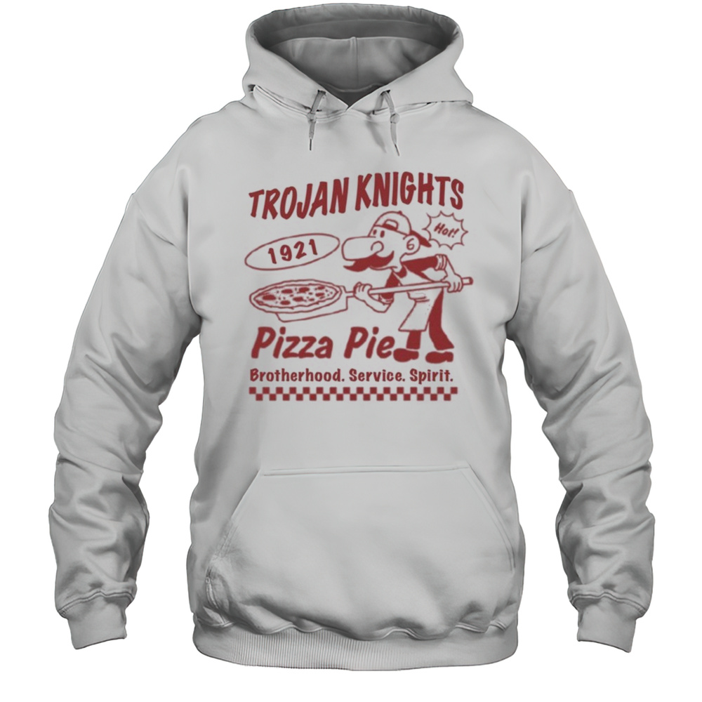 Trojan Knights Pizza Pie 1921 Brotherhood Service Spirit T-shirt Unisex Hoodie