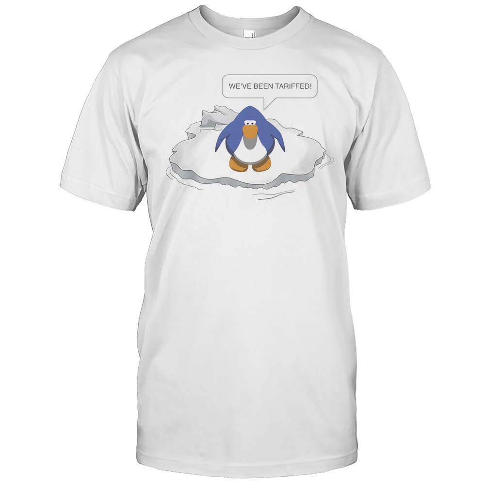 Weve Been Tariffed Penguin Shirt