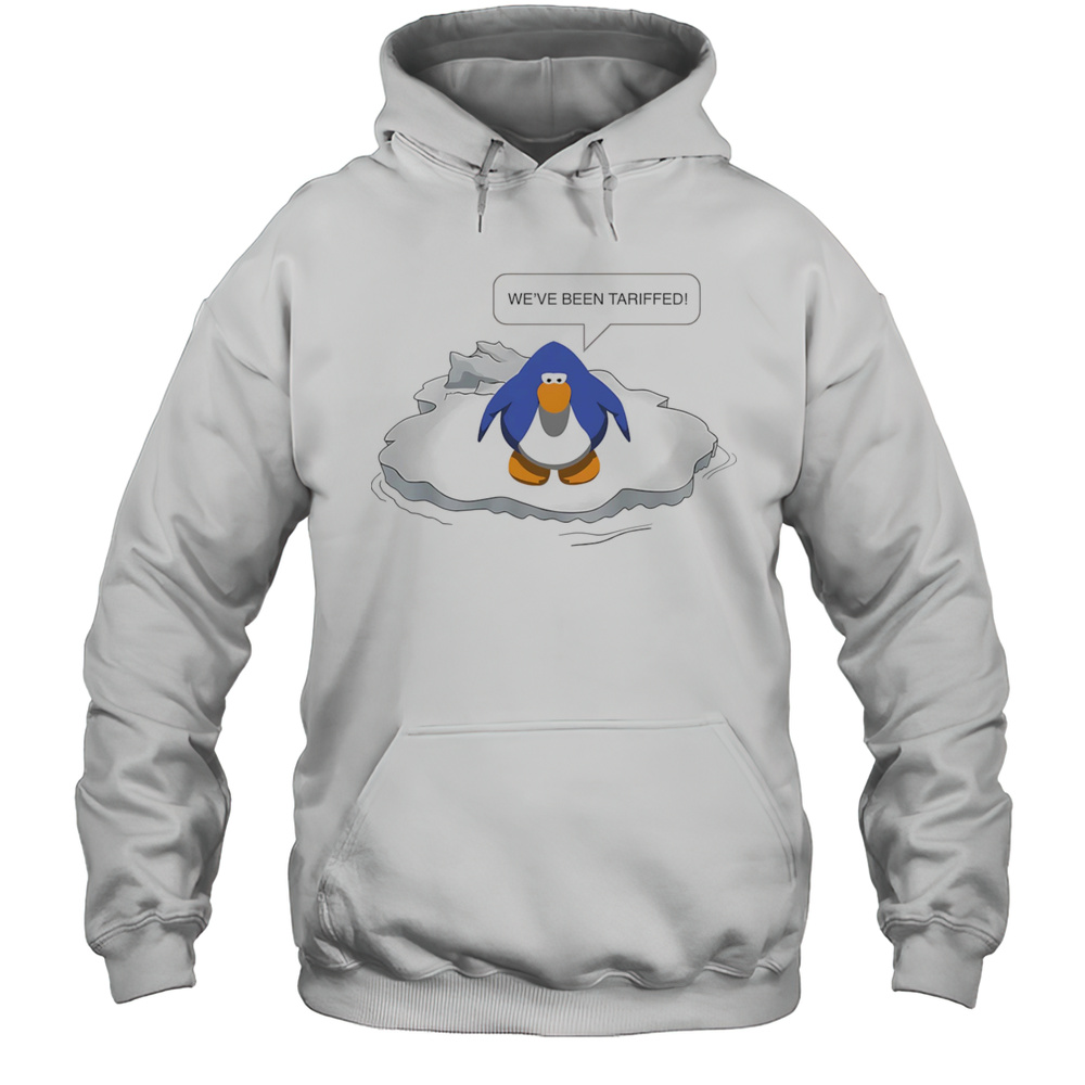 Weve Been Tariffed Penguin Shirt Unisex Hoodie