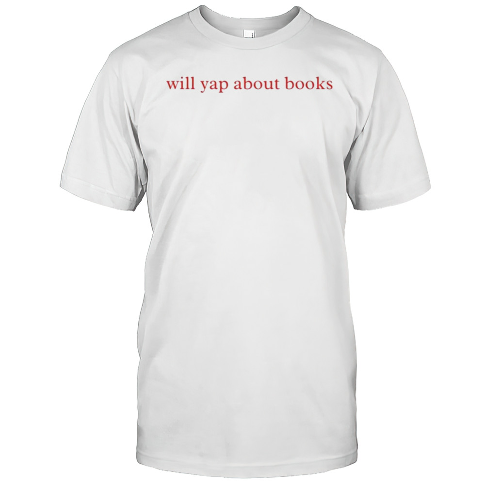 Will Yap About Books T-shirt