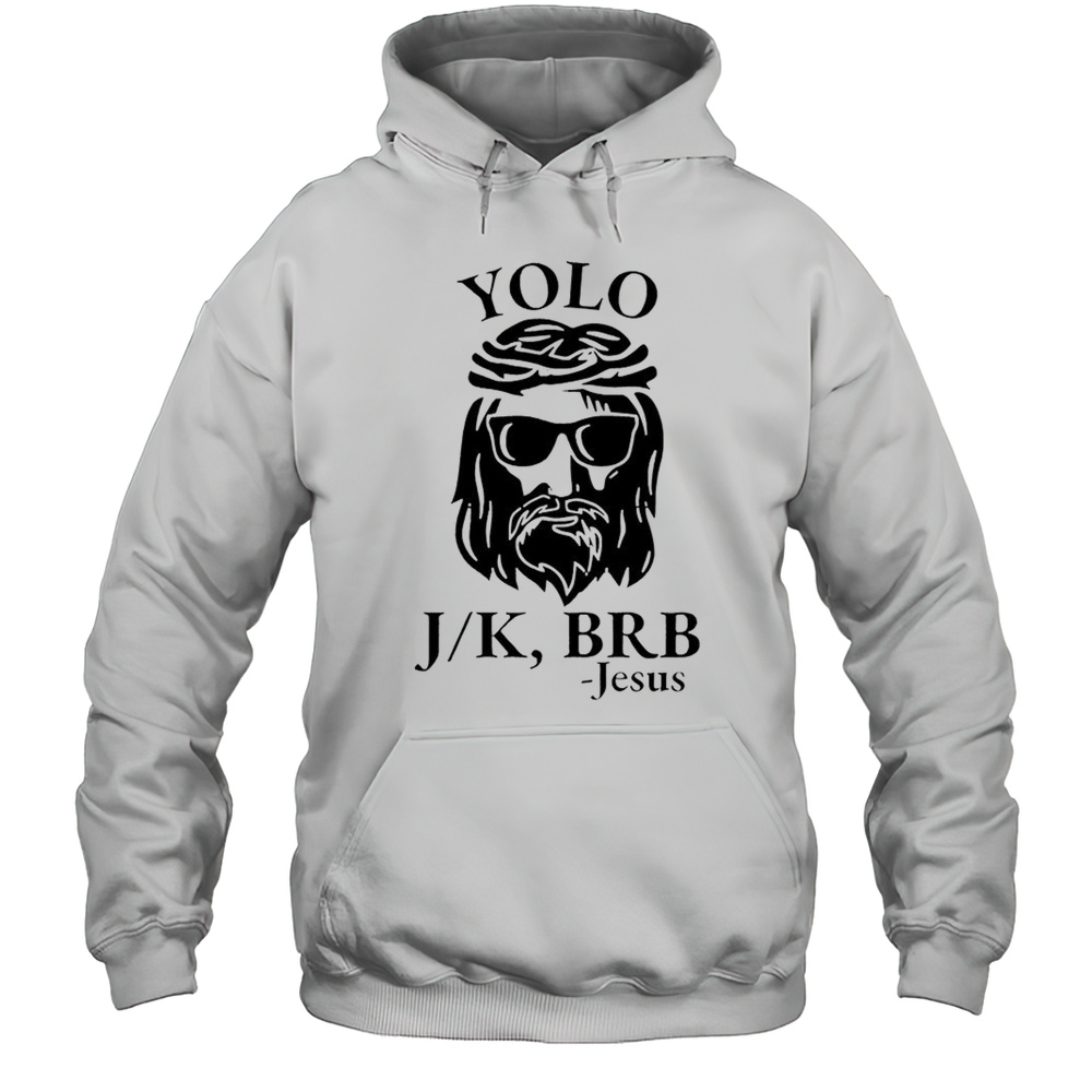 Yolo J K BRB Jesus Shirt Unisex Hoodie