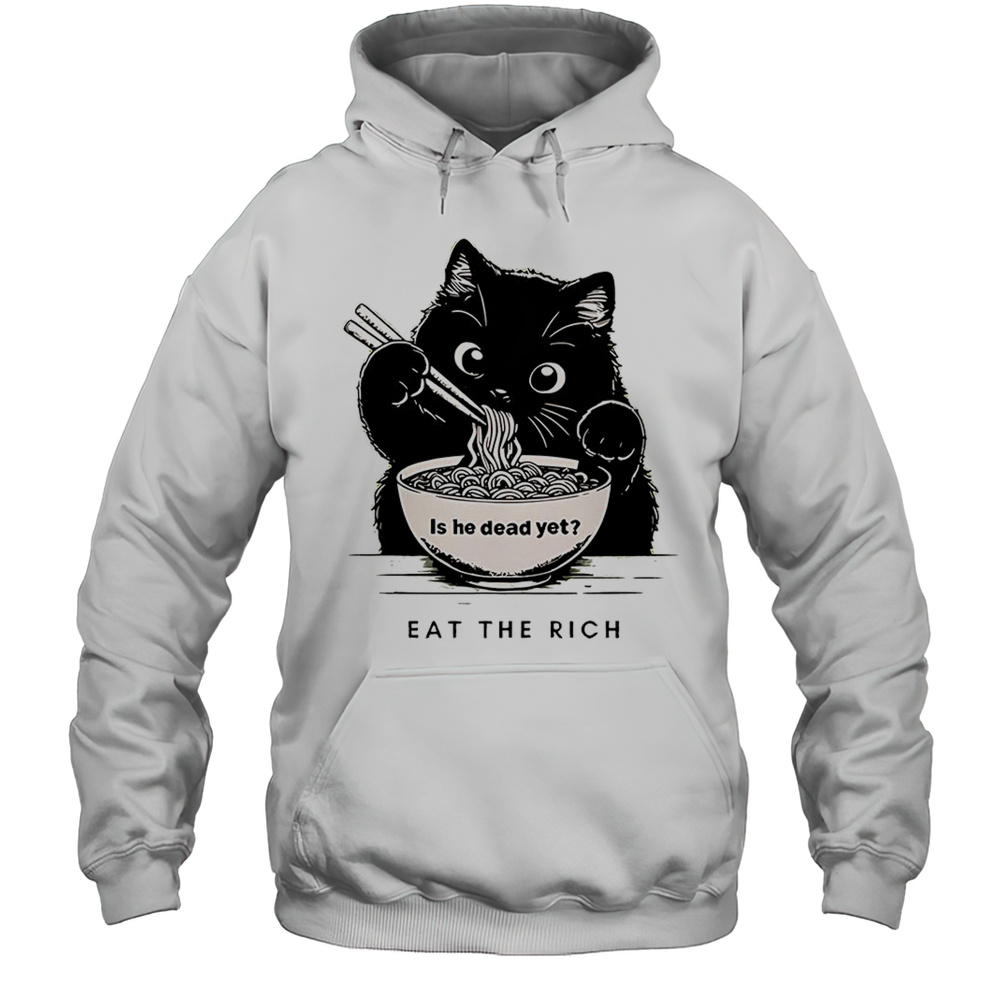 Black Cat Is He Dead Yet Eat The Rich Shirt Unisex Hoodie