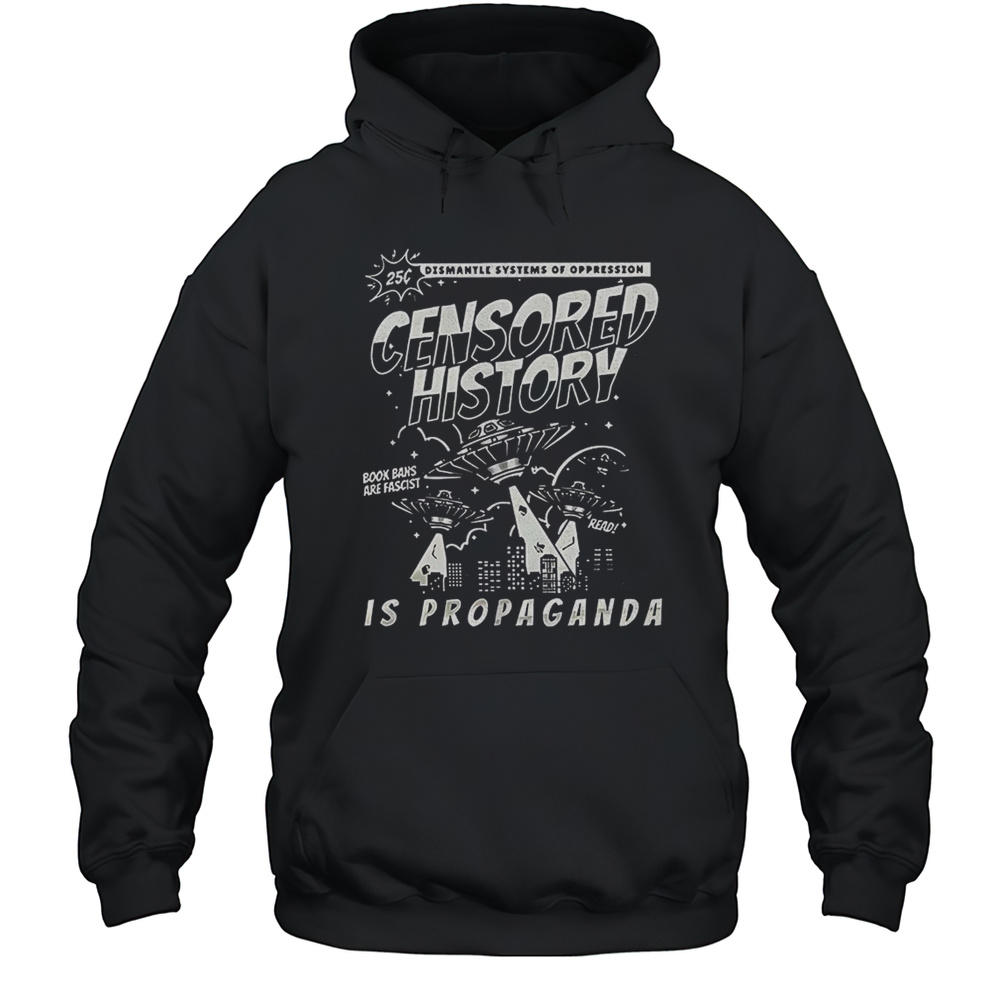 Censored History Is Propaganda Book Bans Are Fascist Shirt Unisex Hoodie