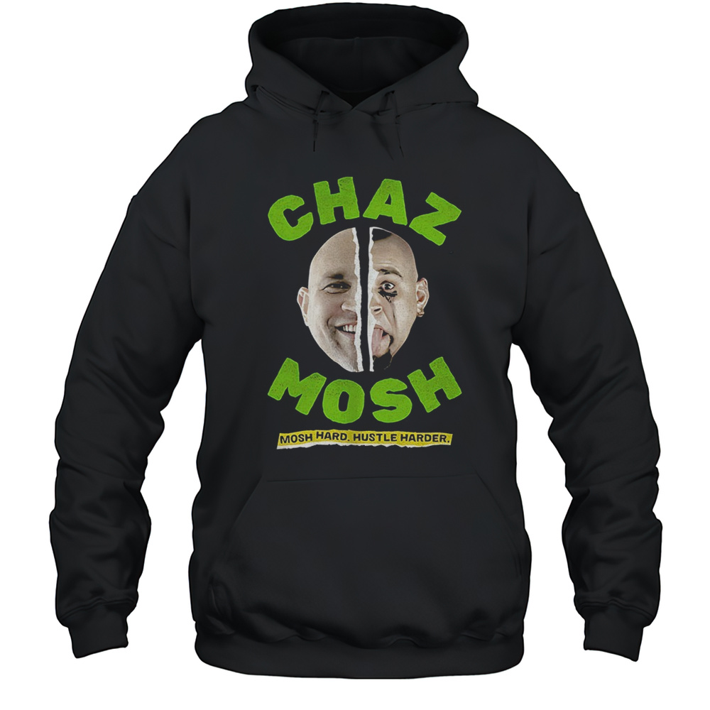 Chaz Mosh Mosh Hard Hustle Harder Shirt Unisex Hoodie
