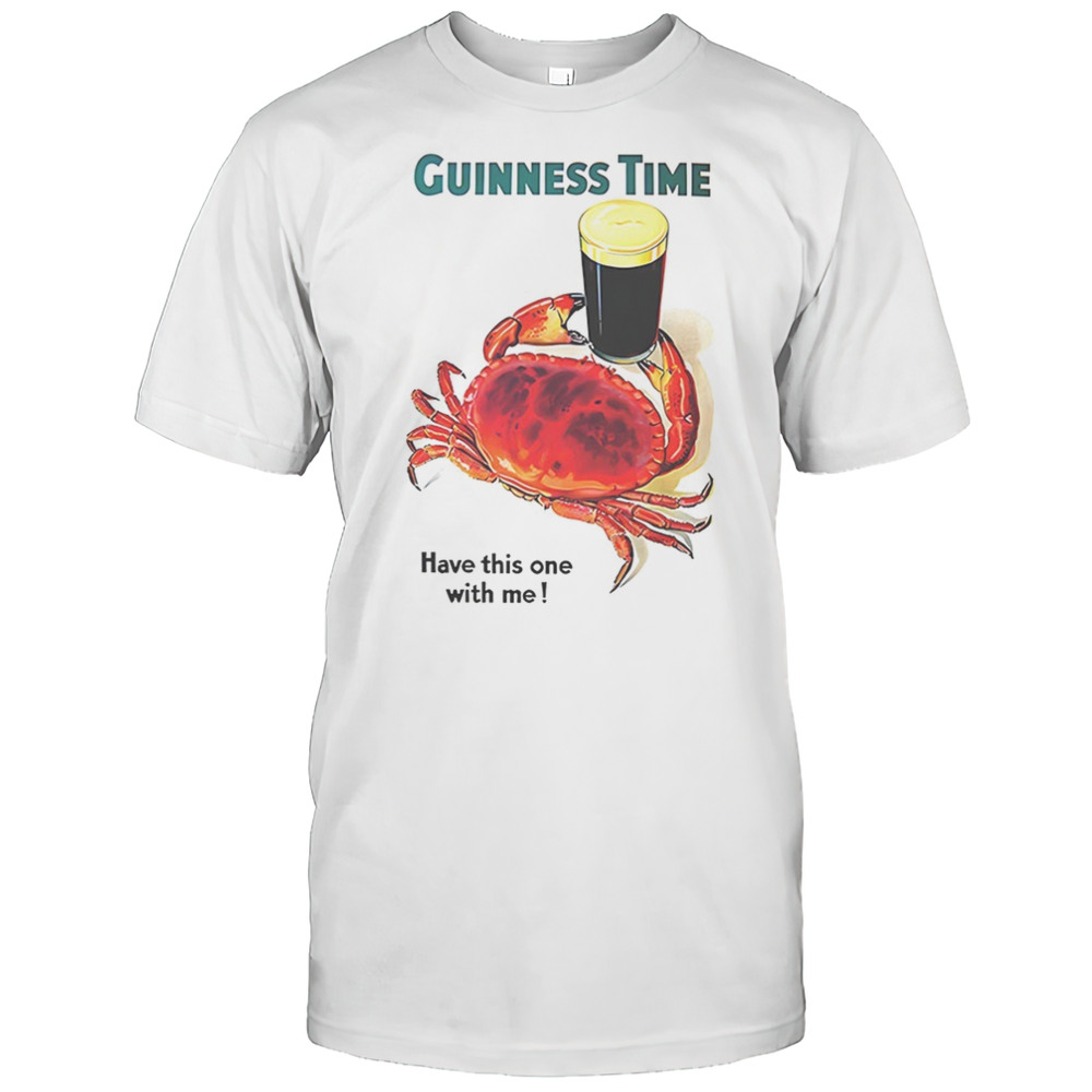 Crab Guinness Time Have This One With Me Shirt