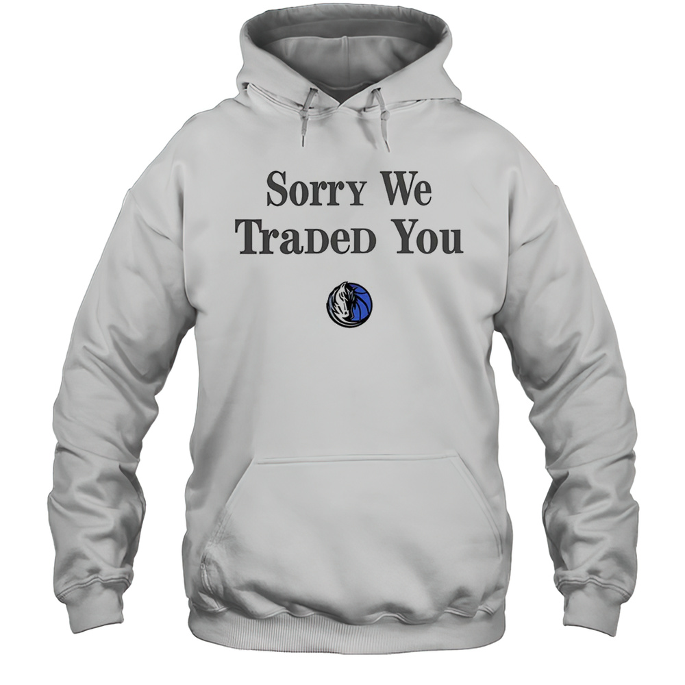 Dallas Mavericks Sorry We Traded You Shirt Unisex Hoodie