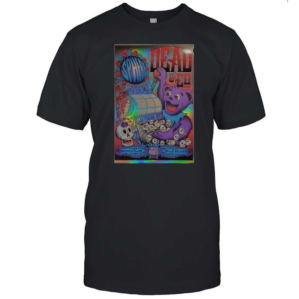 Dead Forever I Need A Miracle Apr 24-25-26th Poster Las Vegas Sphere Shirt