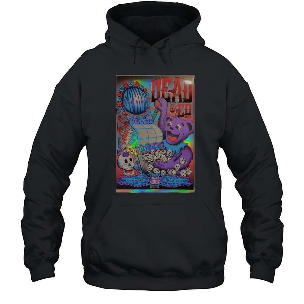 Dead Forever I Need A Miracle Apr 24-25-26th Poster Las Vegas Sphere Shirt Unisex Hoodie