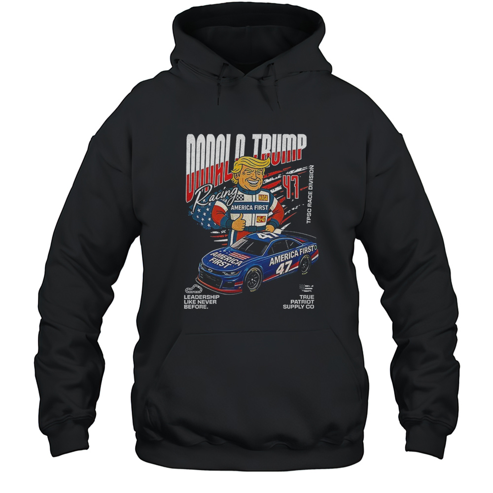 Donald Trump America First 47 Racing Team Stock Car Shirt Unisex Hoodie