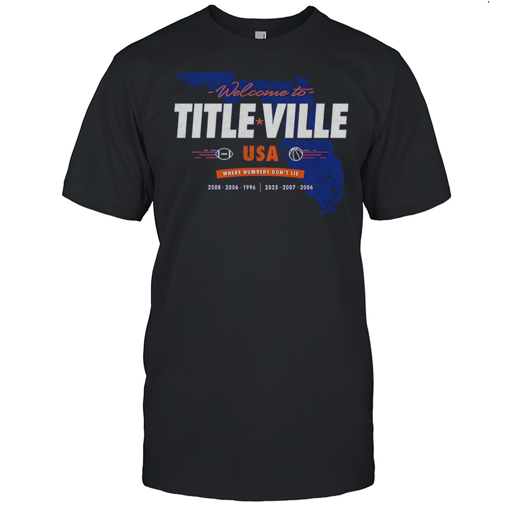 Florida Gators Welcome To Title Ville USA Where Numbers Dont Lie Shirt