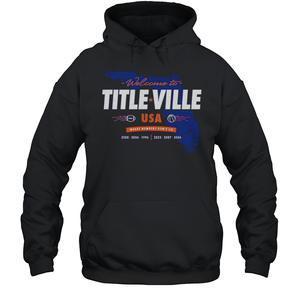 Florida Gators Welcome To Title Ville USA Where Numbers Dont Lie Shirt Unisex Hoodie