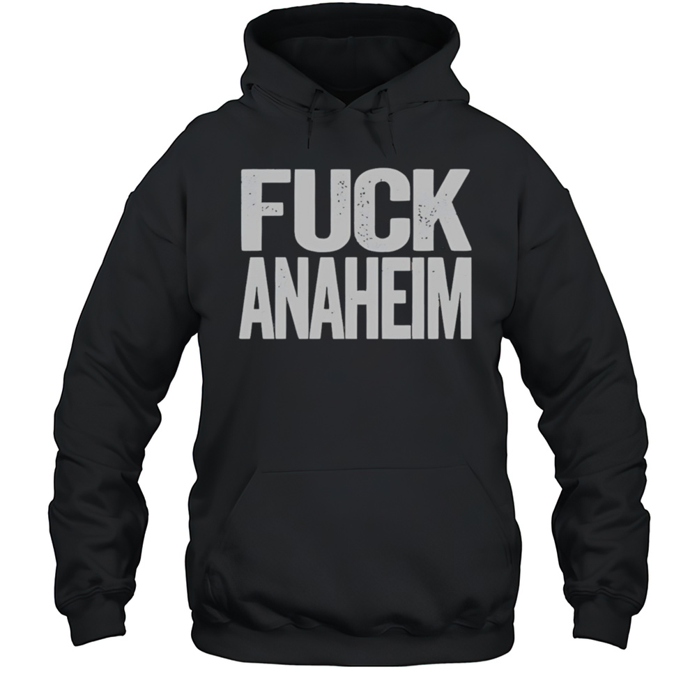 Fuck Anaheim Shirt Unisex Hoodie
