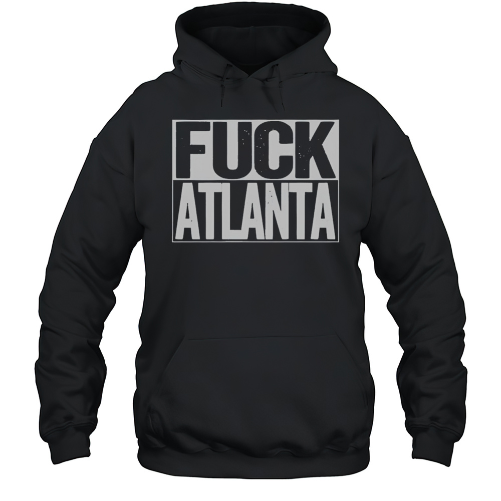 Fuck Atlanta Shirt Unisex Hoodie