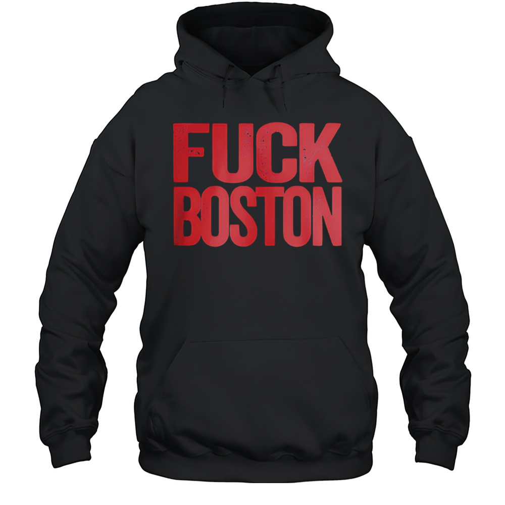 Fuck Boston Shirt Unisex Hoodie