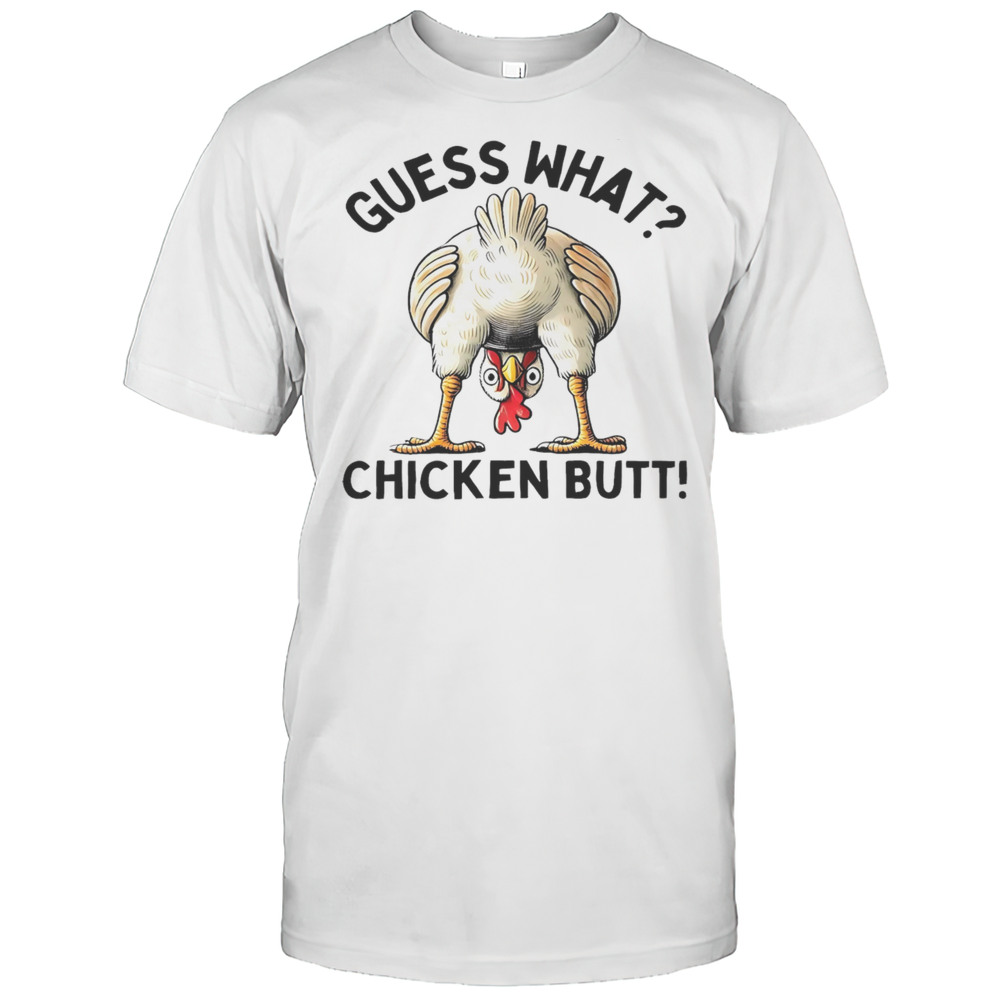 Guess What Chicken Butt Shirt