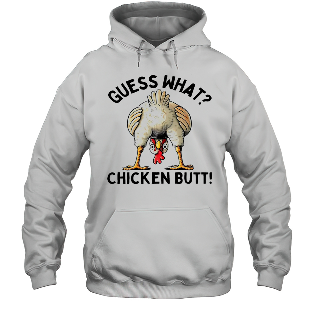 Guess What Chicken Butt Shirt Unisex Hoodie