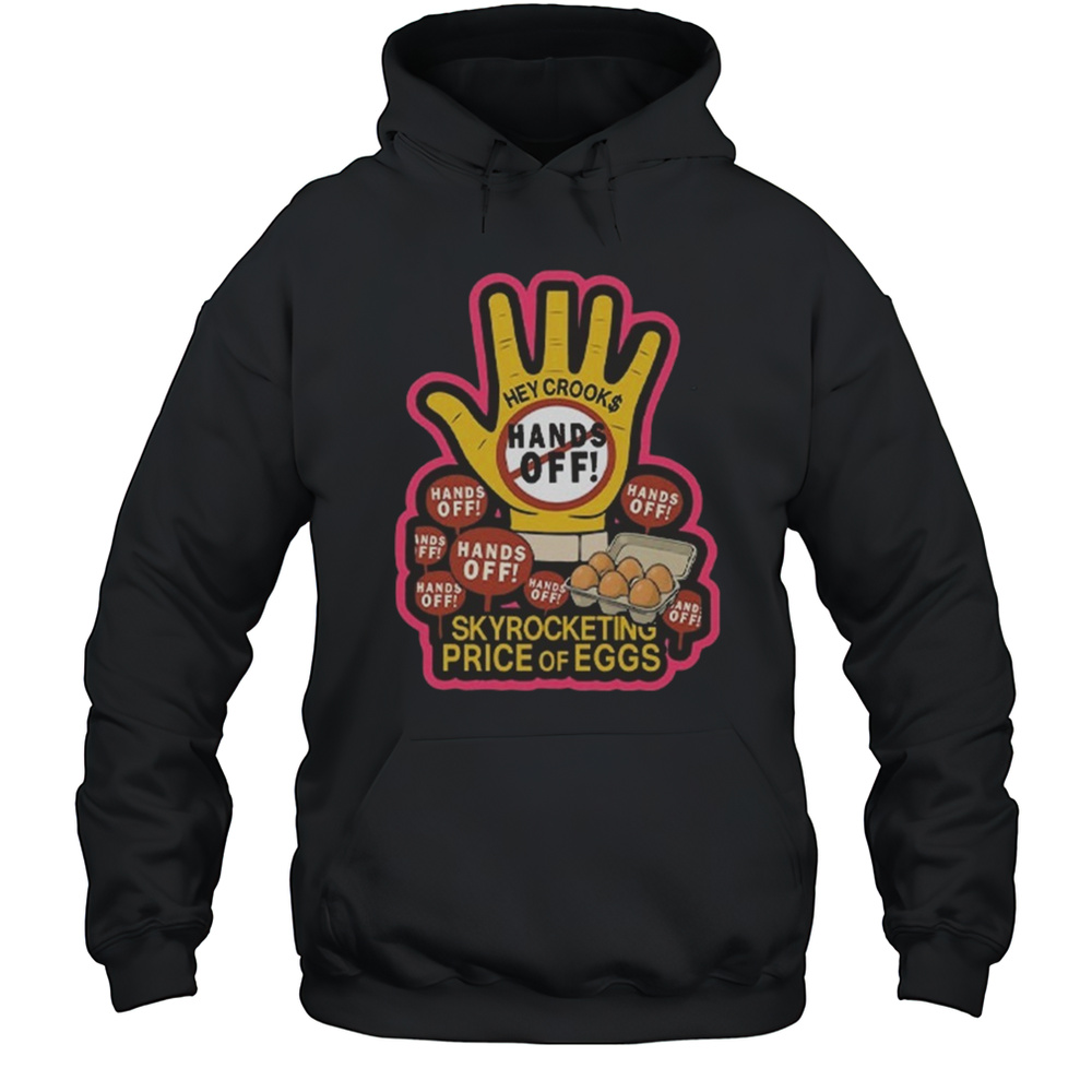 Hands Off Skyrocketing Price Of Eggs Shirt Unisex Hoodie