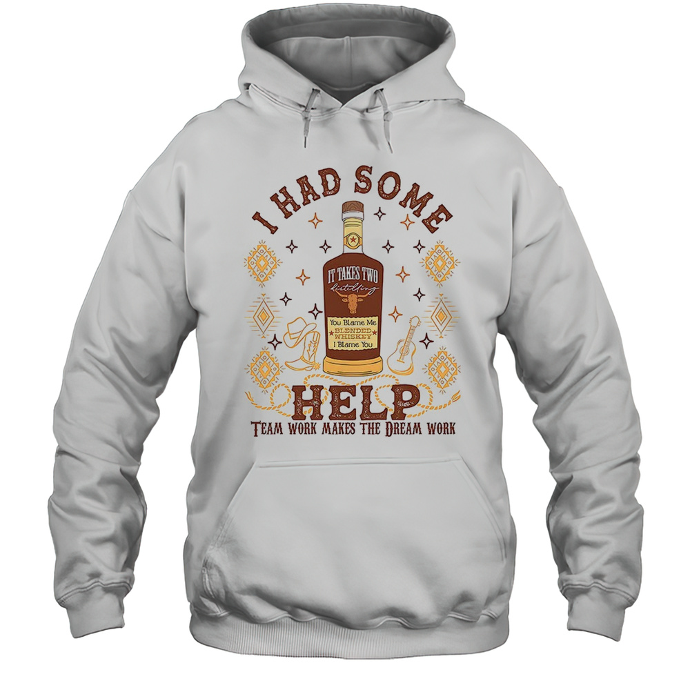 I Had Some Help Team Work Makes The Dreams Work Shirt Unisex Hoodie