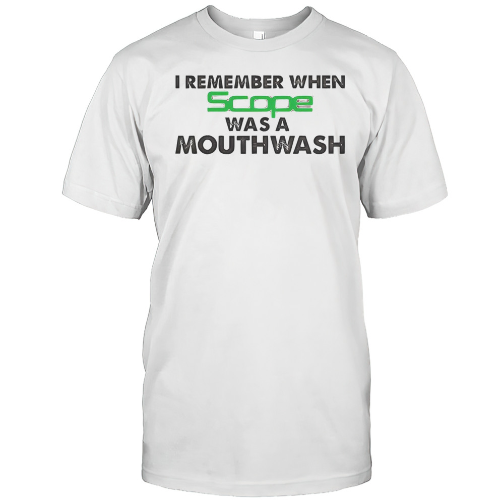 I Remember When Scope Was A Mouthwash Shirt