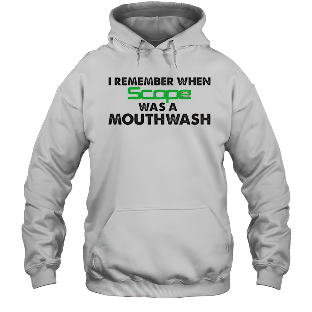 I Remember When Scope Was A Mouthwash Shirt Unisex Hoodie