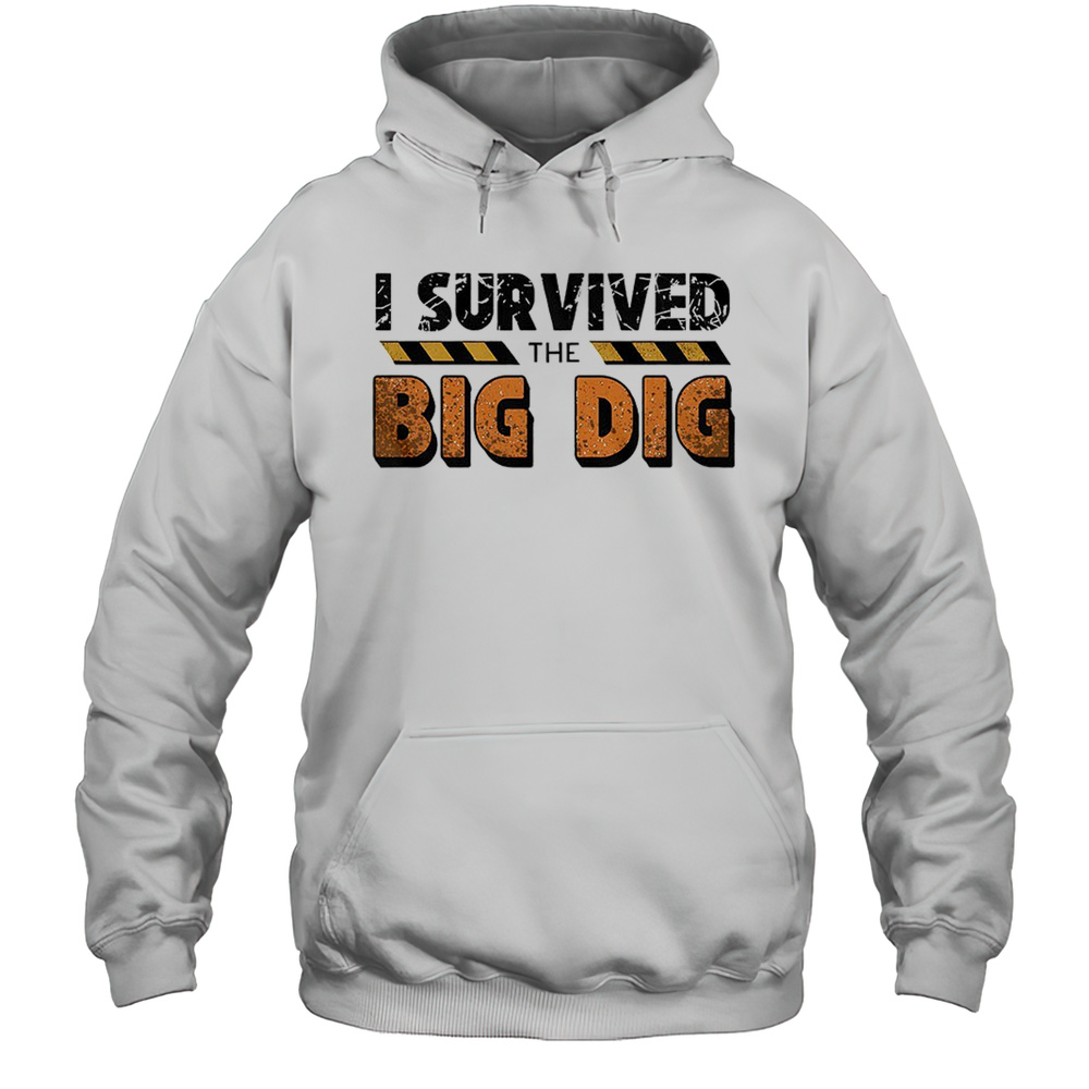 I Survived The Big Dig Shirt Unisex Hoodie