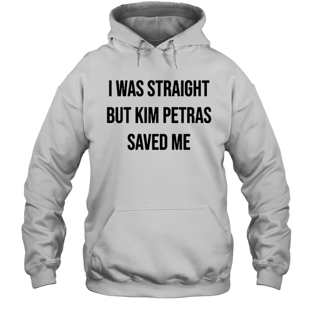 I Was Straight But Kim Petras Saved Me Shirt Unisex Hoodie
