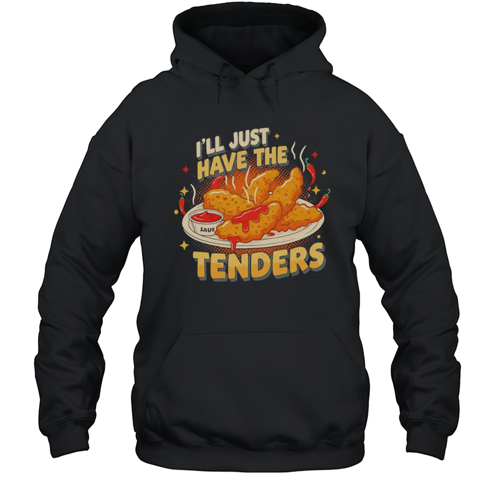 Ill Have The Chicken Tenders Shirt Unisex Hoodie