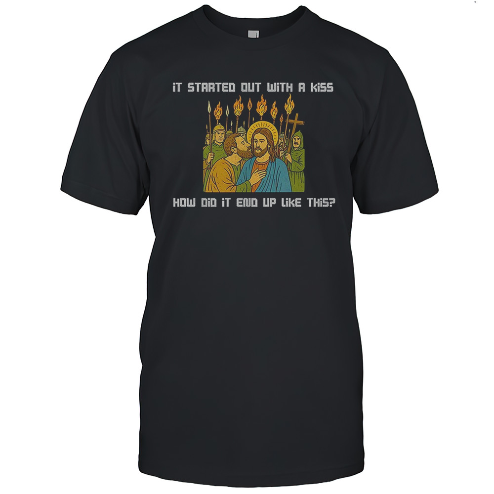 Jesus And Judas It Was Only A Kiss How Did It End Up Like This Shirt