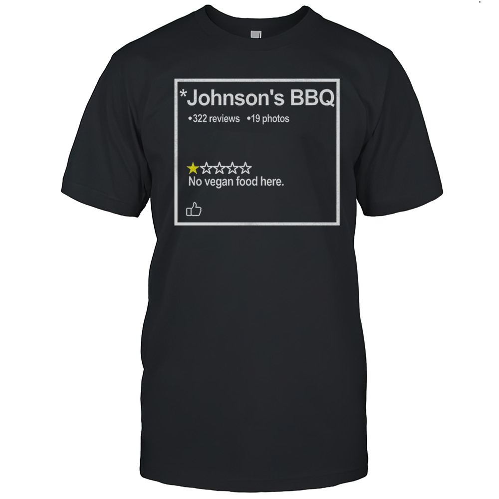 Johnsons BBQ One Star Review No Vegan Food Here Shirt