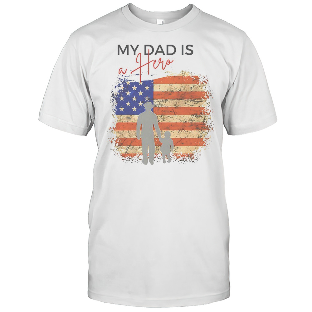 My Dad Is A Hero Fathers Day Shirt