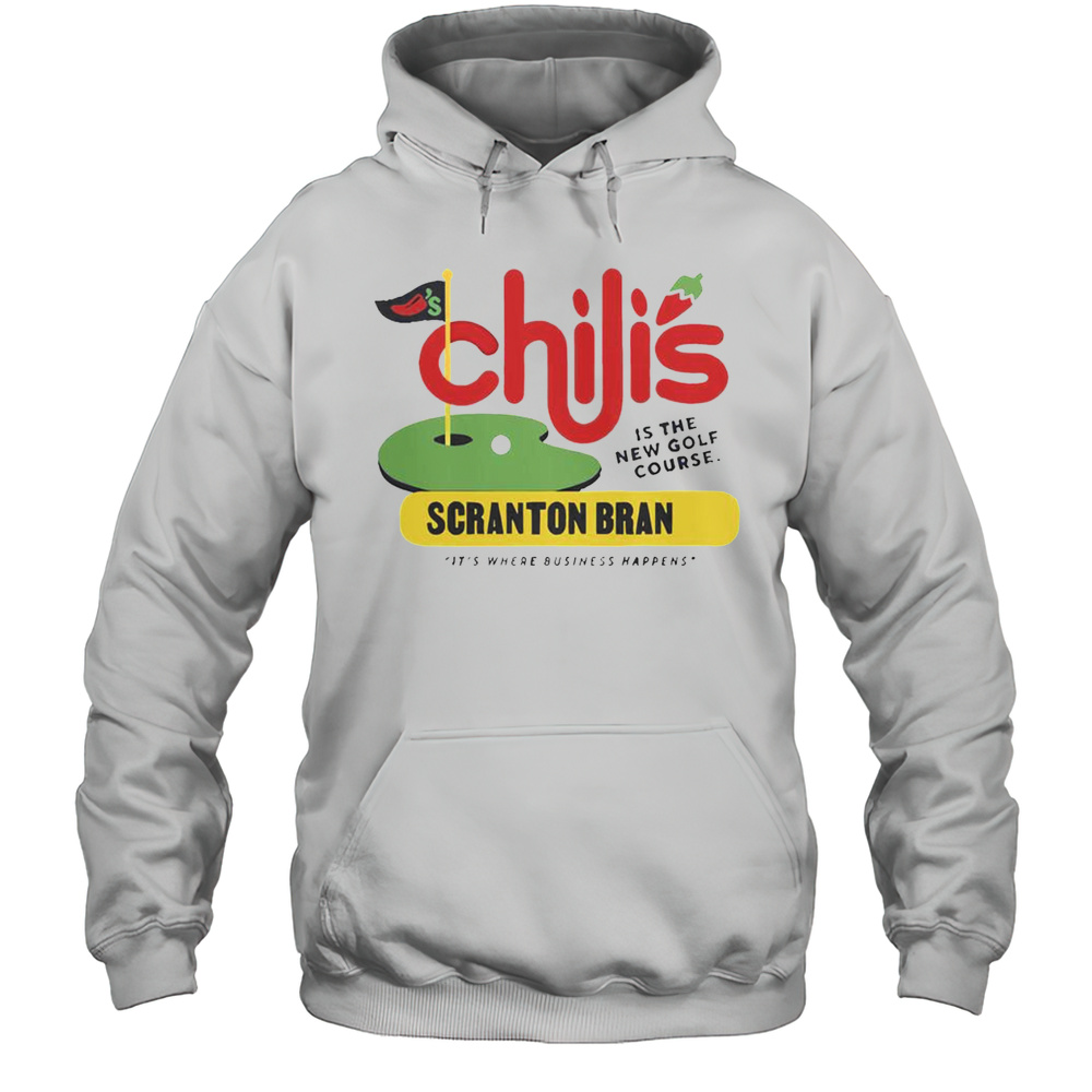 Nice Chilis Grill  Bar Scranton Branch Is The New Golf Course Its Where Business Happens T-Shirt Unisex Hoodie