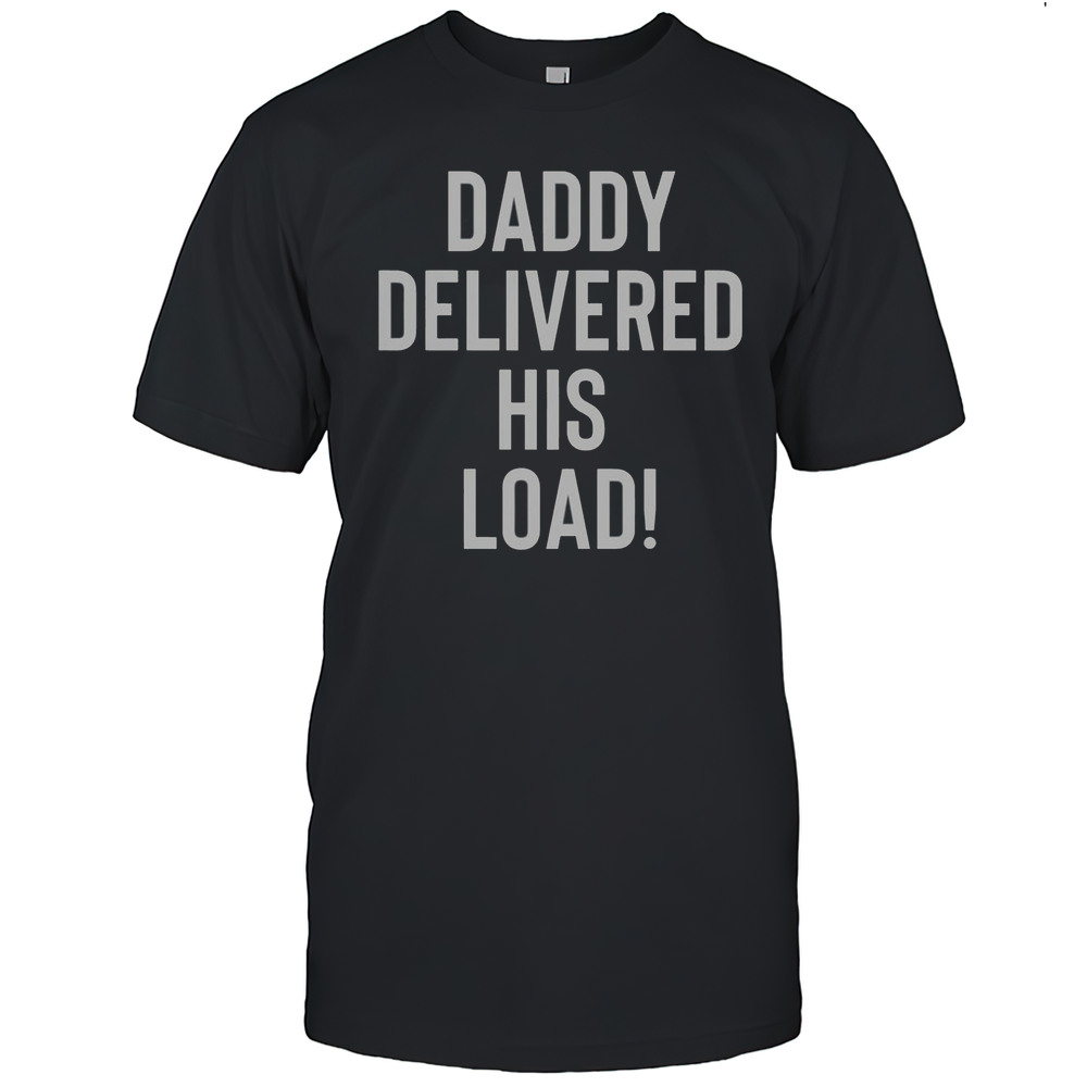 Official Daddy Delivered His Load T-Shirt