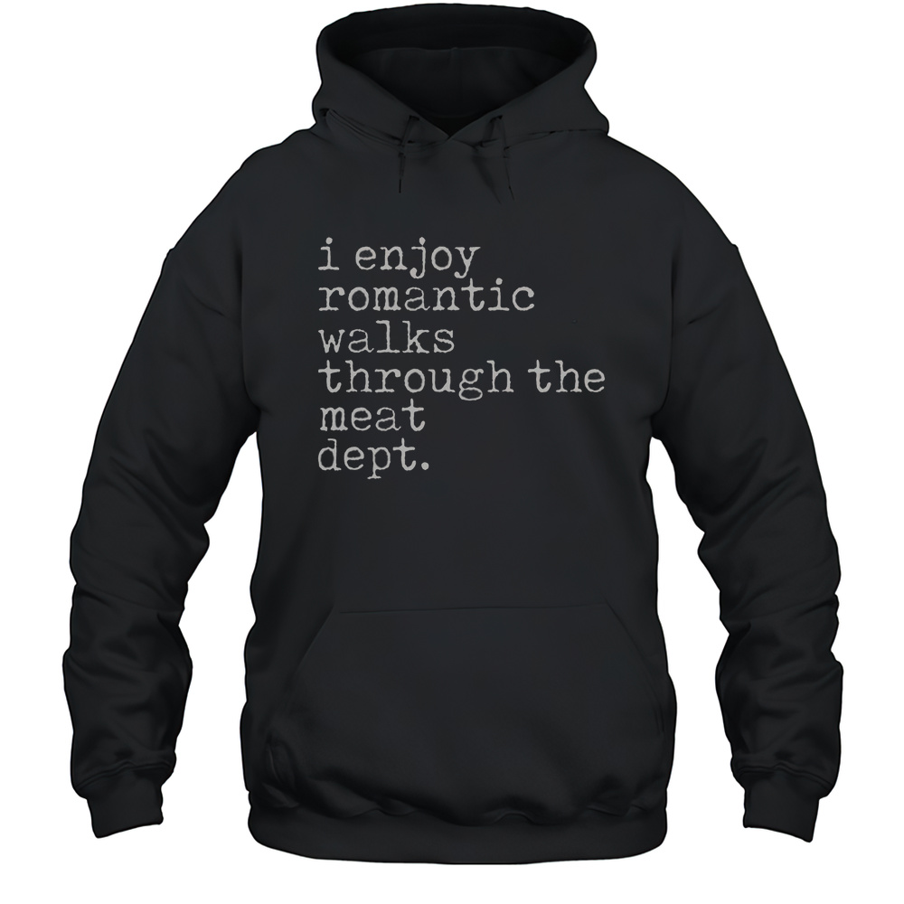 Official I Enjoy Romantic Walks Through The Meat Dept BBQ Lover T-Shirt Unisex Hoodie