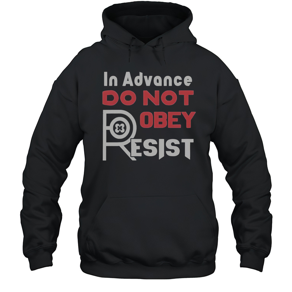 Official In Advance Do Not Robey Resist T-Shirt Unisex Hoodie