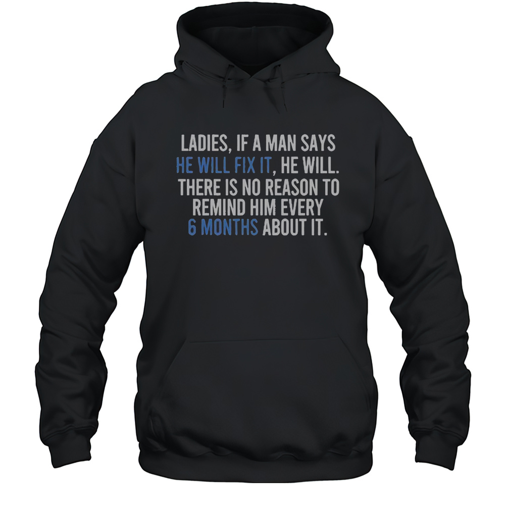 Official Ladies If A Man Says He Will Fix It There Is No Reason To Remind Him Every 6 Months T-Shirt Unisex Hoodie