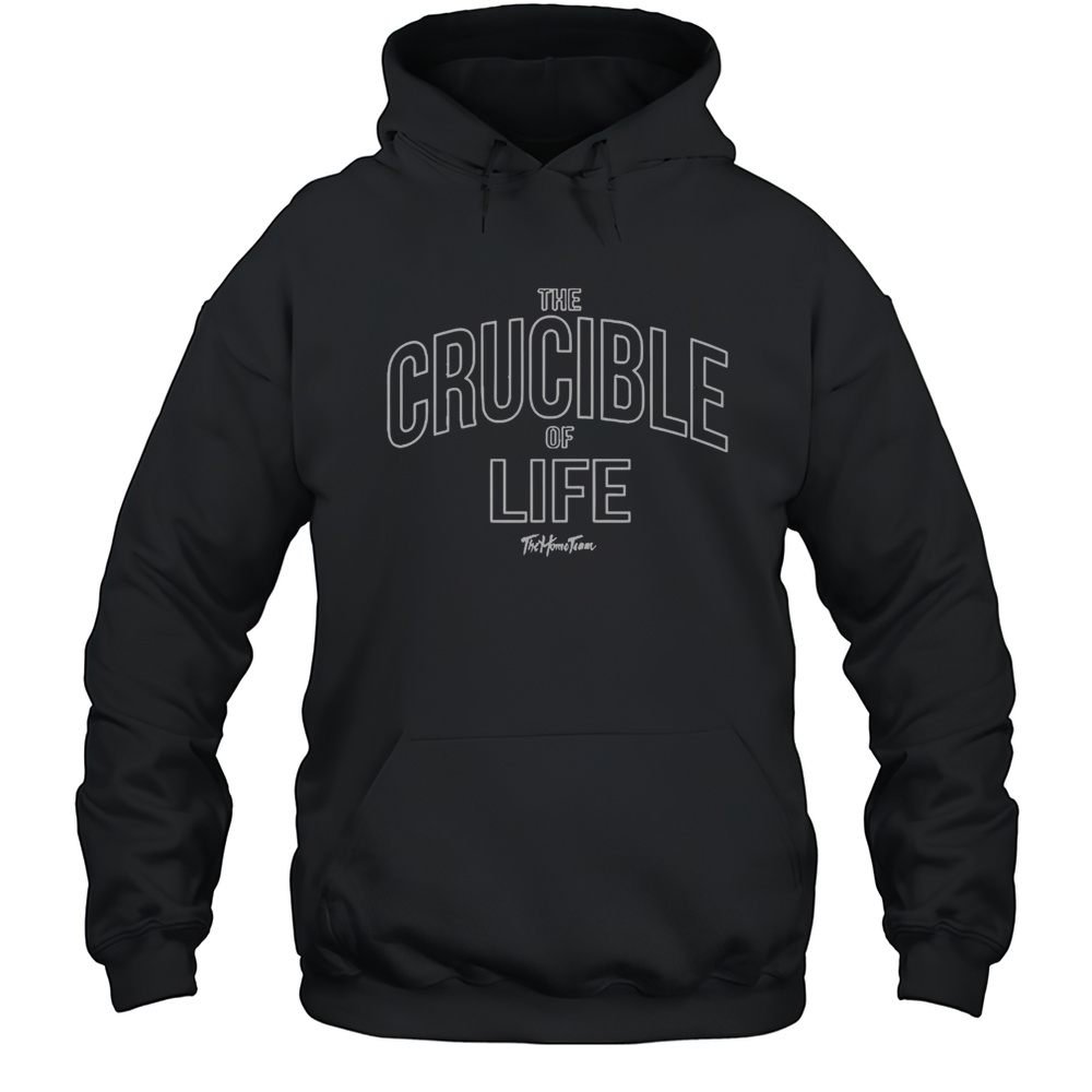 Official The Home Team The Crucible Of Life T-Shirt Unisex Hoodie
