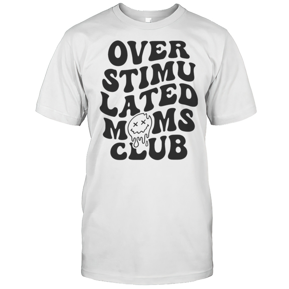Overstimulated Moms Club Shirt