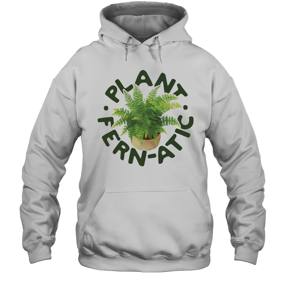 Plant Fern-atic Shirt Unisex Hoodie