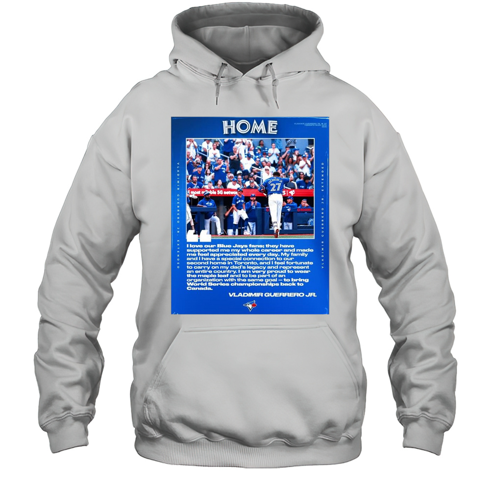 Poster I Love Our Blue Jays Fans They Have Supported Me My Whole Career Vladimir Guerrero Jr Toronto Blue Jays T-shirt Unisex Hoodie